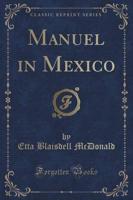 Manuel in Mexico (Classic Reprint)
