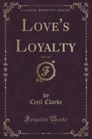 Love's Loyalty, Vol. 1 of 2 (Classic Reprint)
