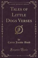 Tales of Little Dogs Verses (Classic Reprint)