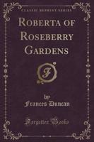 Roberta of Roseberry Gardens (Classic Reprint)