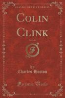 Colin Clink, Vol. 3 of 3 (Classic Reprint)