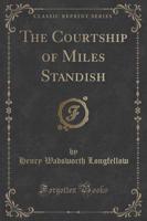 The Courtship of Miles Standish (Classic Reprint)