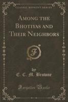 Among the Bhotiyas and Their Neighbors (Classic Reprint)