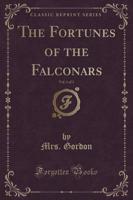 The Fortunes of the Falconars, Vol. 1 of 3 (Classic Reprint)