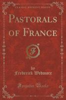 Pastorals of France (Classic Reprint)