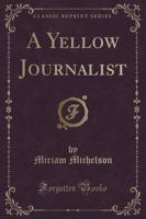 A Yellow Journalist (Classic Reprint)