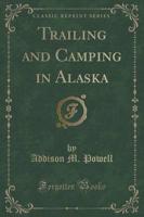 Trailing and Camping in Alaska (Classic Reprint)