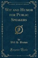 Wit and Humor for Public Speakers (Classic Reprint)
