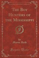 The Boy Hunters of the Mississippi (Classic Reprint)
