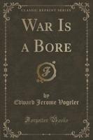 War Is a Bore (Classic Reprint)