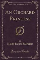 An Orchard Princess (Classic Reprint)