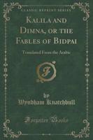 Kalila and Dimna, or the Fables of Bidpai