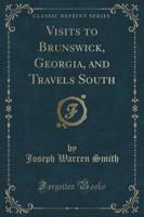 Visits to Brunswick, Georgia, and Travels South (Classic Reprint)