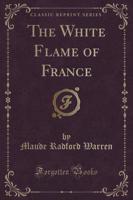 The White Flame of France (Classic Reprint)