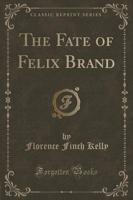 The Fate of Felix Brand (Classic Reprint)