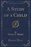A Study of a Child (Classic Reprint)