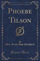 Phoebe Tilson (Classic Reprint)