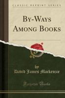 By-Ways Among Books (Classic Reprint)