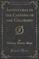 Adventures in the Canyons of the Colorado (Classic Reprint)