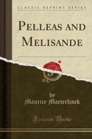 Pelleas and Melisande (Classic Reprint)