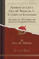 Address of Lieut. Geo; M. Wheeler, U. S. Corps of Engineers