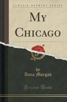 My Chicago (Classic Reprint)