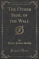 The Other Side, of the Wall (Classic Reprint)