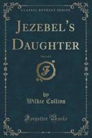 Jezebel's Daughter, Vol. 1 of 3 (Classic Reprint)
