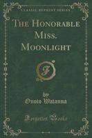 The Honorable Miss. Moonlight (Classic Reprint)