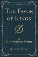 The Favor of Kings (Classic Reprint)