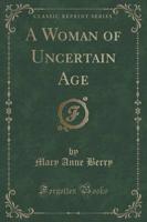 A Woman of Uncertain Age (Classic Reprint)