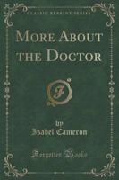More About the Doctor (Classic Reprint)