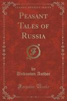 Peasant Tales of Russia (Classic Reprint)