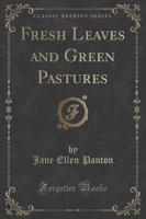 Fresh Leaves and Green Pastures (Classic Reprint)