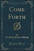 Come Forth (Classic Reprint)