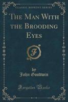 The Man With the Brooding Eyes (Classic Reprint)