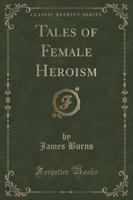 Tales of Female Heroism (Classic Reprint)