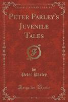 Peter Parley's Juvenile Tales (Classic Reprint)