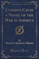 Common Cause a Novel of the War in America (Classic Reprint)