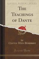 The Teachings of Dante (Classic Reprint)