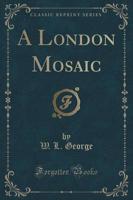 A London Mosaic (Classic Reprint)