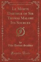 Le Morte Darthur of Sir Thomas Malory Its Sources (Classic Reprint)