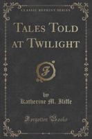 Tales Told at Twilight (Classic Reprint)