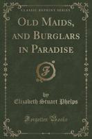 Old Maids, and Burglars in Paradise (Classic Reprint)