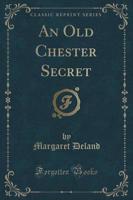 An Old Chester Secret (Classic Reprint)