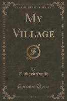 My Village (Classic Reprint)