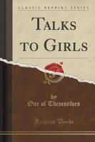 Talks to Girls (Classic Reprint)