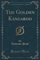 The Golden Kangaroo (Classic Reprint)