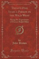 Twenty-Five Years a Parson in the Wild West