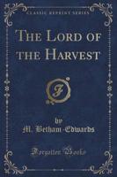 The Lord of the Harvest (Classic Reprint)